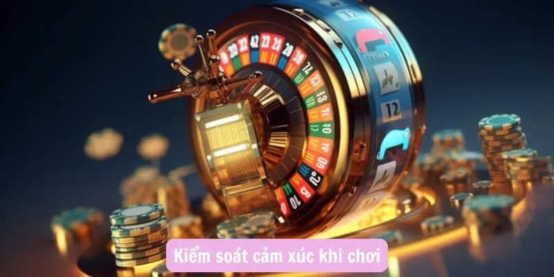 Kiểm soát cảm xúc khi chơi